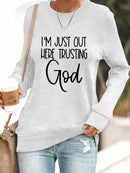 I'm Just Out Here Trusting GOD - Sweatshirt